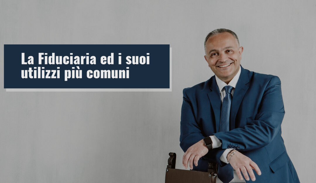 La Fiduciaria ed i suoi utilizzi più comuni